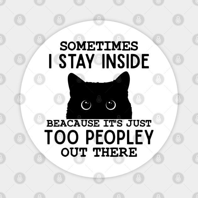 Sometimes I Stay Inside It's Too Peopley Out There Bleached Funny Saying Cat Lover Magnet by TeeTypo